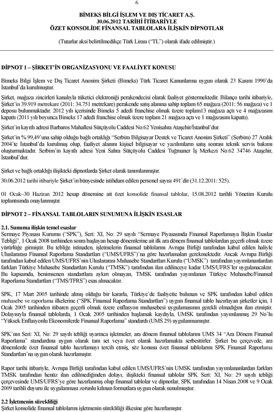 751 metrekare) perakende satıģ alanına sahip toplam 65 mağaza (2011: 56 mağaza) ve 1 deposu bulunmaktadır.