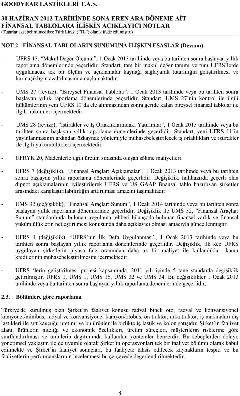 - UMS 27 (revize), Bireysel Finansal Tablolar, 1 Ocak 2013 tarihinde veya bu tarihten sonra başlayan yıllık raporlama dönemlerinde geçerlidir.