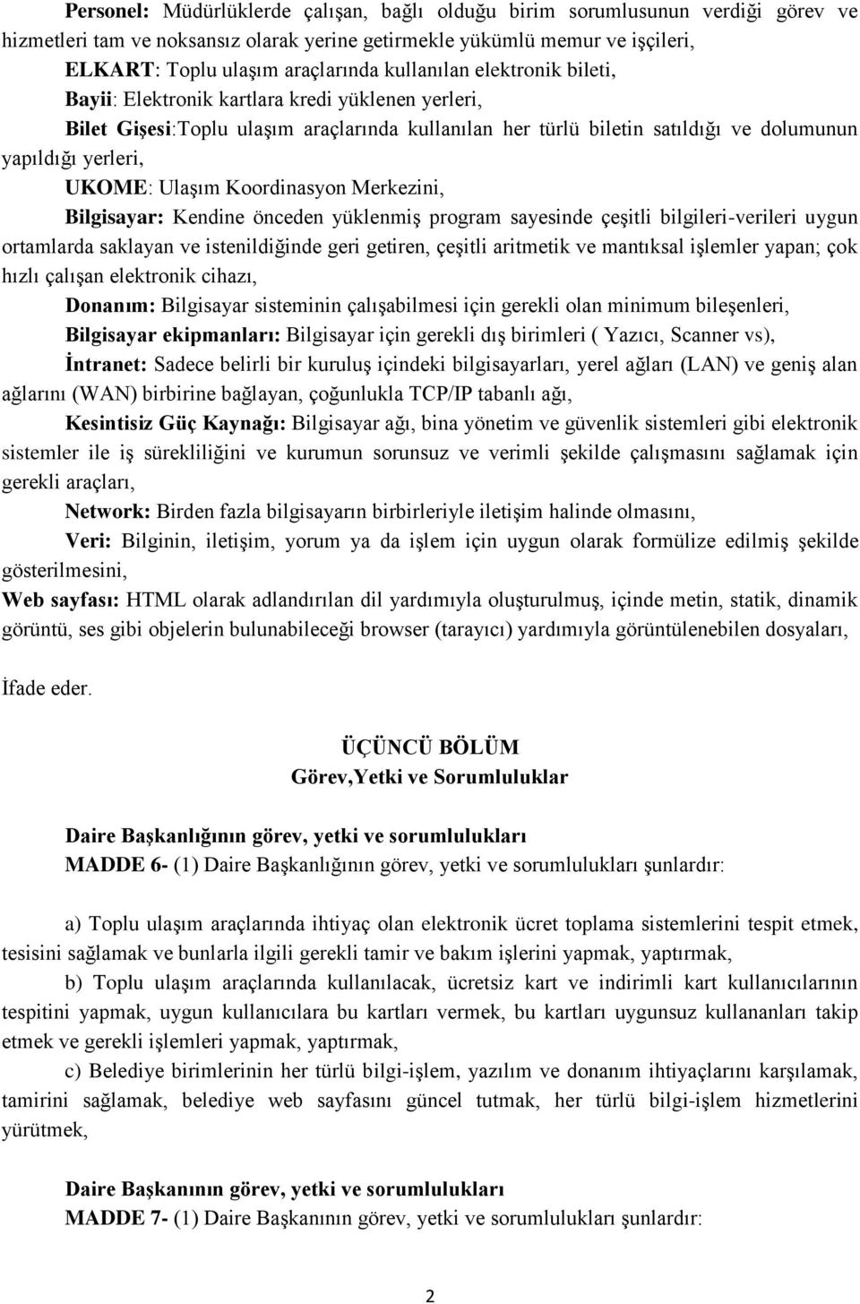 Ulaşım Koordinasyon Merkezini, Bilgisayar: Kendine önceden yüklenmiş program sayesinde çeşitli bilgileri-verileri uygun ortamlarda saklayan ve istenildiğinde geri getiren, çeşitli aritmetik ve