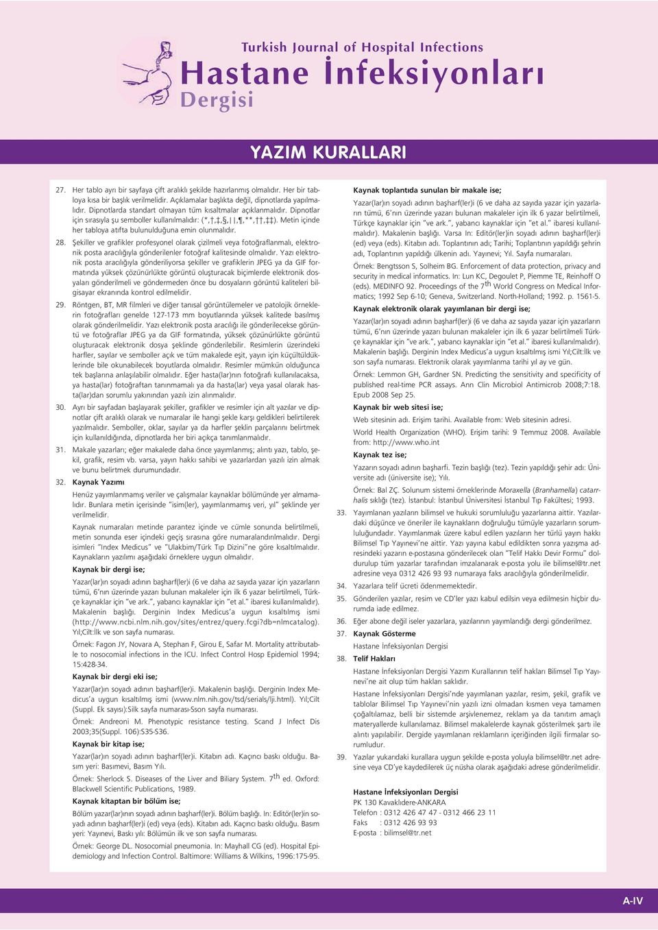 Dipnotlar için s ras yla flu semboller kullan lmal d r: (*,,,,,,**,, ). Metin içinde her tabloya at fta bulunuldu una emin olunmal d r. 28.