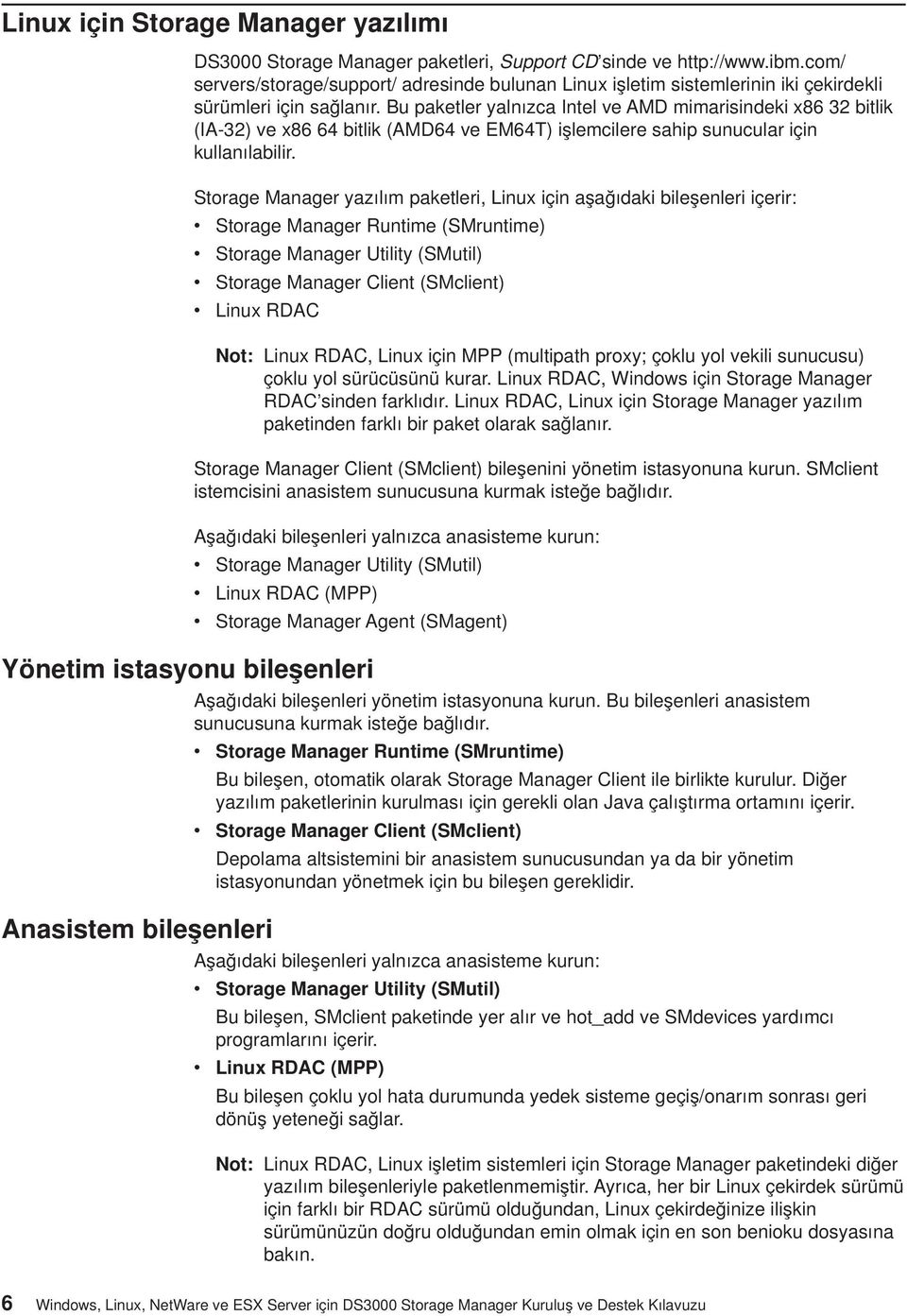 Bu paketler yalnızca Intel ve AMD mimarisindeki x86 32 bitlik (IA-32) ve x86 64 bitlik (AMD64 ve EM64T) işlemcilere sahip sunucular için kullanılabilir.