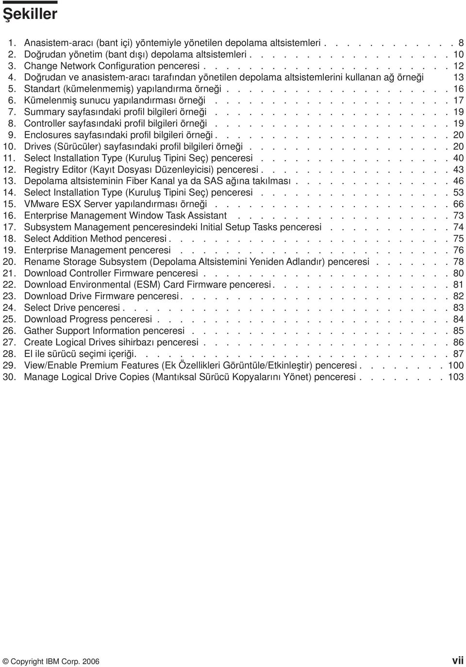 Standart (kümelenmemiş) yapılandırma örneği.................... 16 6. Kümelenmiş sunucu yapılandırması örneği..................... 17 7. Summary sayfasındaki profil bilgileri örneği..................... 19 8.