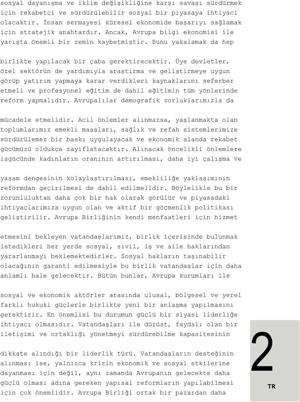 Bunu yakalamak da hep birlikte yapılacak bir çaba gerektirecektir.