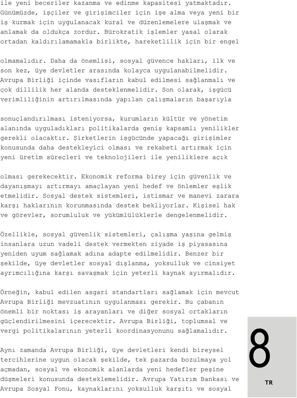 Bürokratik işlemler yasal olarak ortadan kaldırılamamakla birlikte, hareketlilik için bir engel olmamalıdır.