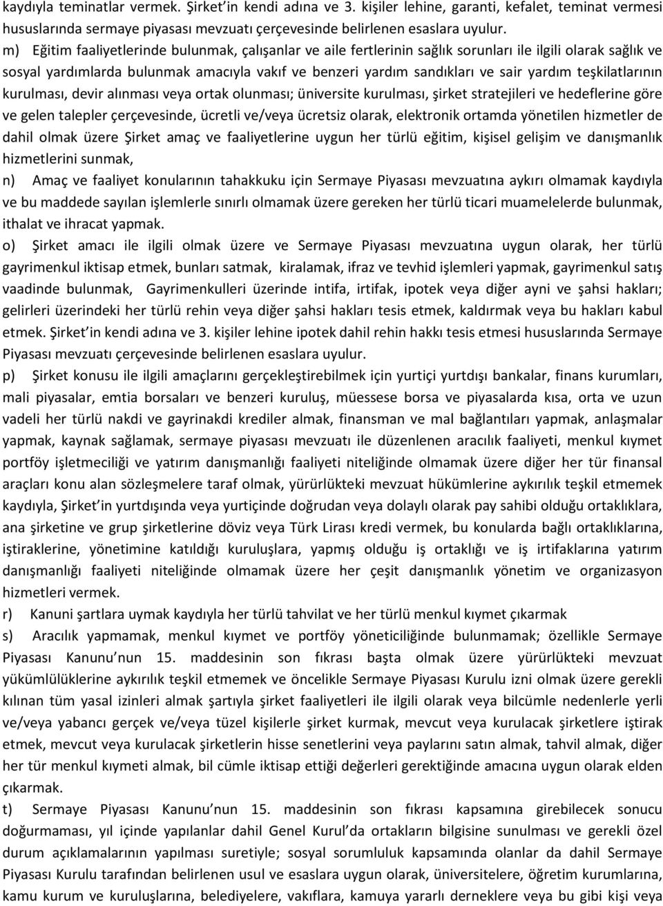 teşkilatlarının kurulması, devir alınması veya ortak olunması; üniversite kurulması, şirket stratejileri ve hedeflerine göre ve gelen talepler çerçevesinde, ücretli ve/veya ücretsiz olarak,