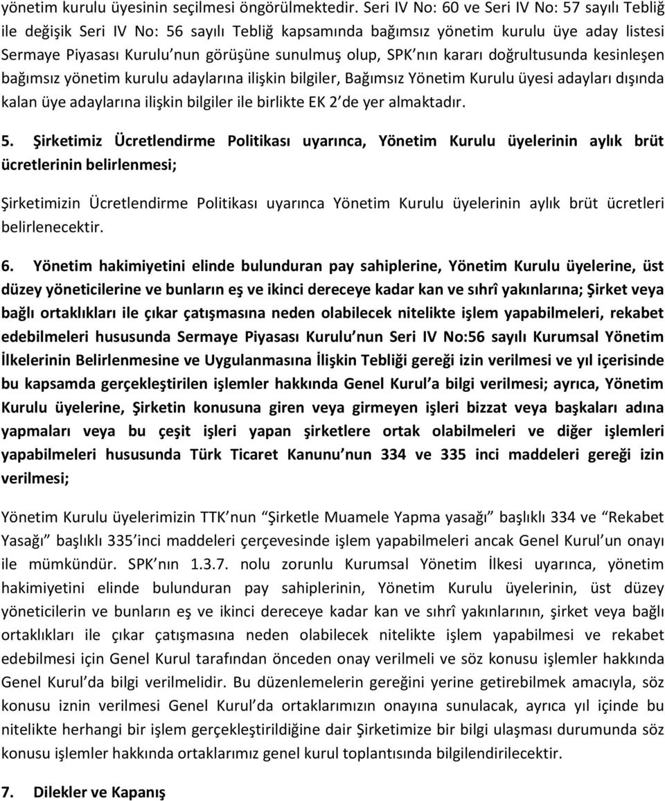 kararı doğrultusunda kesinleşen bağımsız yönetim kurulu adaylarına ilişkin bilgiler, Bağımsız Yönetim Kurulu üyesi adayları dışında kalan üye adaylarına ilişkin bilgiler ile birlikte EK 2 de yer