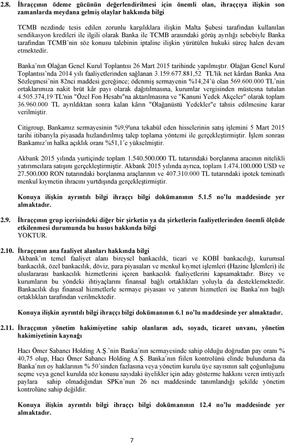 hukuki süreç halen devam etmektedir. Banka nın Olağan Genel Kurul Toplantısı 26 Mart 2015 tarihinde yapılmıştır. Olağan Genel Kurul Toplantısı nda 2014 yılı faaliyetlerinden sağlanan 3.159.677.