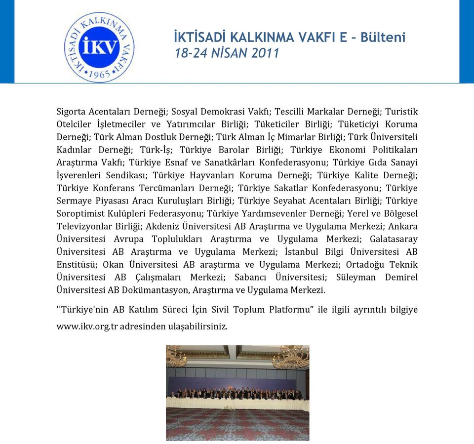 Konfederasyonu; Türkiye Gıda Sanayi İşverenleri Sendikası; Türkiye Hayvanları Koruma Derneği; Türkiye Kalite Derneği; Türkiye Konferans Tercümanları Derneği; Türkiye Sakatlar Konfederasyonu; Türkiye