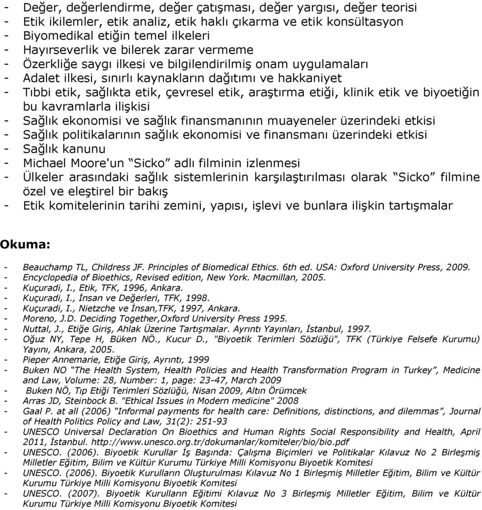 etiği, klinik etik ve biyoetiğin bu kavramlarla ilişkisi - Sağlık ekonomisi ve sağlık finansmanının muayeneler üzerindeki etkisi - Sağlık politikalarının sağlık ekonomisi ve finansmanı üzerindeki