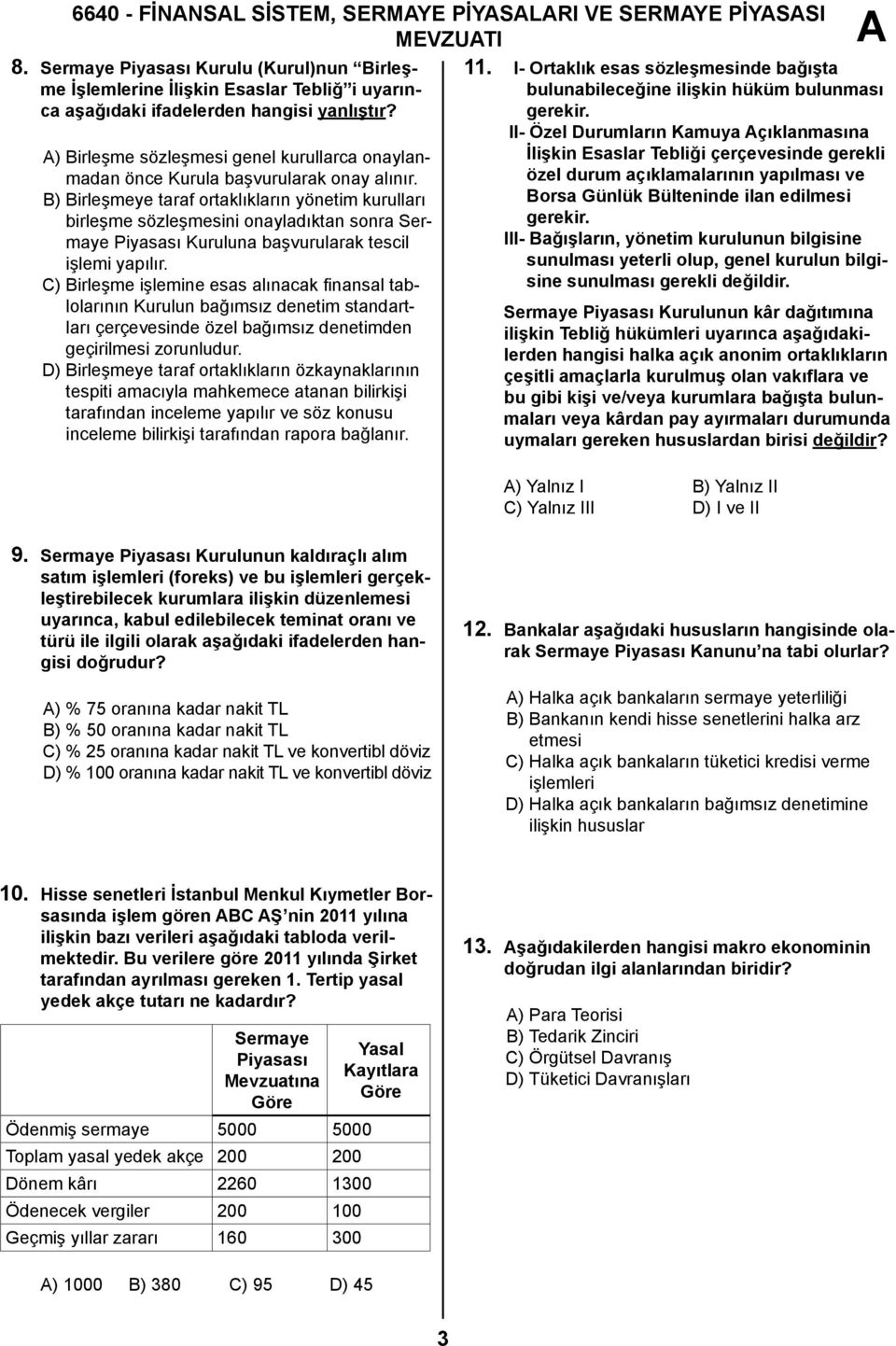 B) Birleşmeye taraf ortaklıkların yönetim kurulları birleşme sözleşmesini onayladıktan sonra Sermaye Piyasası Kuruluna başvurularak tescil işlemi yapılır.