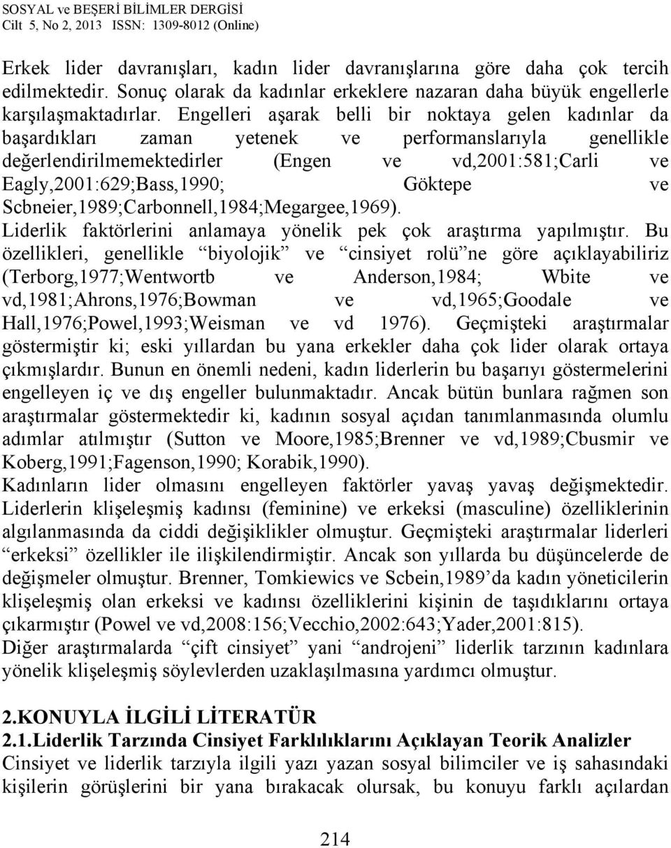 Göktepe ve Scbneier,1989;Carbonnell,1984;Megargee,1969). Liderlik faktörlerini anlamaya yönelik pek çok araştırma yapılmıştır.