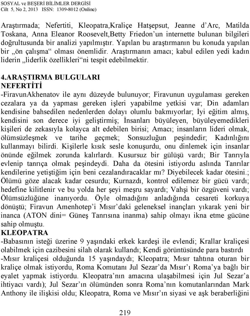 ARAŞTIRMA BULGULARI NEFERTİTİ -FiravunAkhenatov ile aynı düzeyde bulunuyor; Firavunun uygulaması gereken cezalara ya da yapması gereken işleri yapabilme yetkisi var; Din adamları kendisine bahsedilen