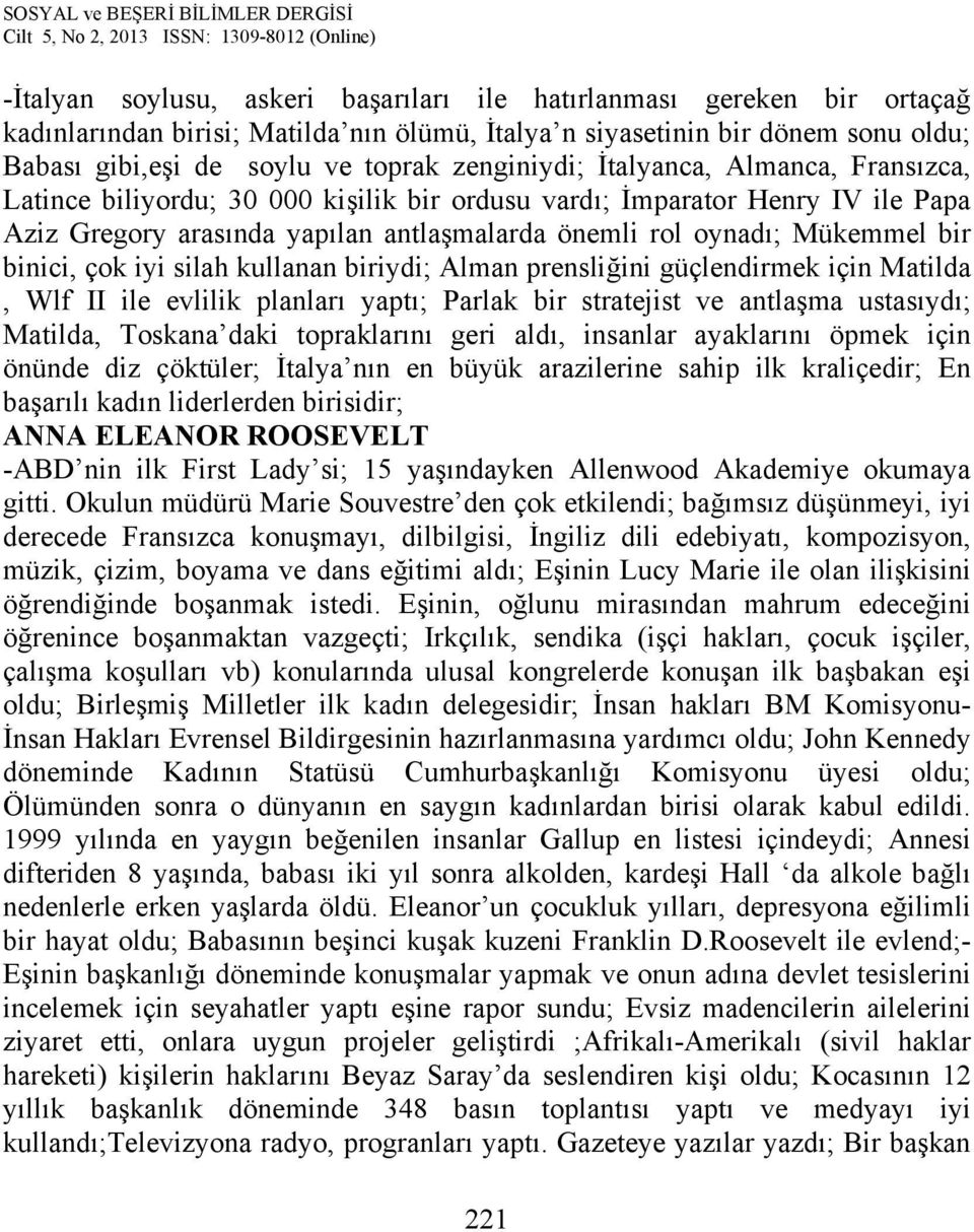 binici, çok iyi silah kullanan biriydi; Alman prensliğini güçlendirmek için Matilda, Wlf II ile evlilik planları yaptı; Parlak bir stratejist ve antlaşma ustasıydı; Matilda, Toskana daki topraklarını