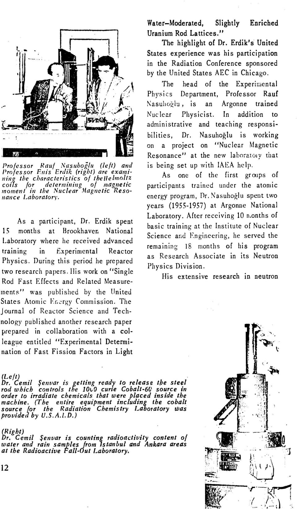 His work on "Single Rod Fast Effects and Related Measuremients" was published by the United States Atomic Energy Commission.