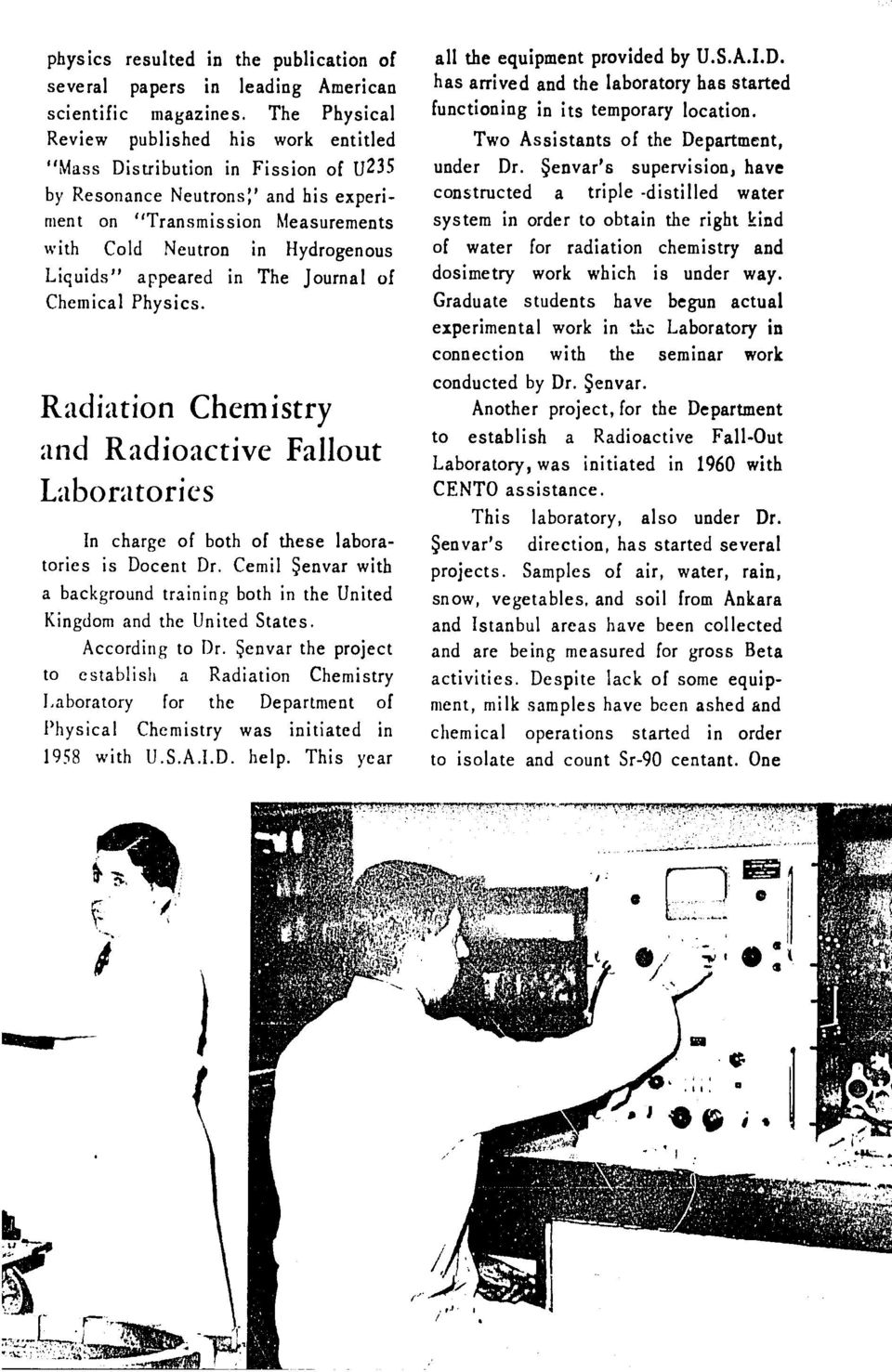 Liquids" appeared in The Journal of Chemical Physics. Radiation Chemistry and Radioactive Fallout Laboratories In charge of both of these laboratories is Docent Dr.