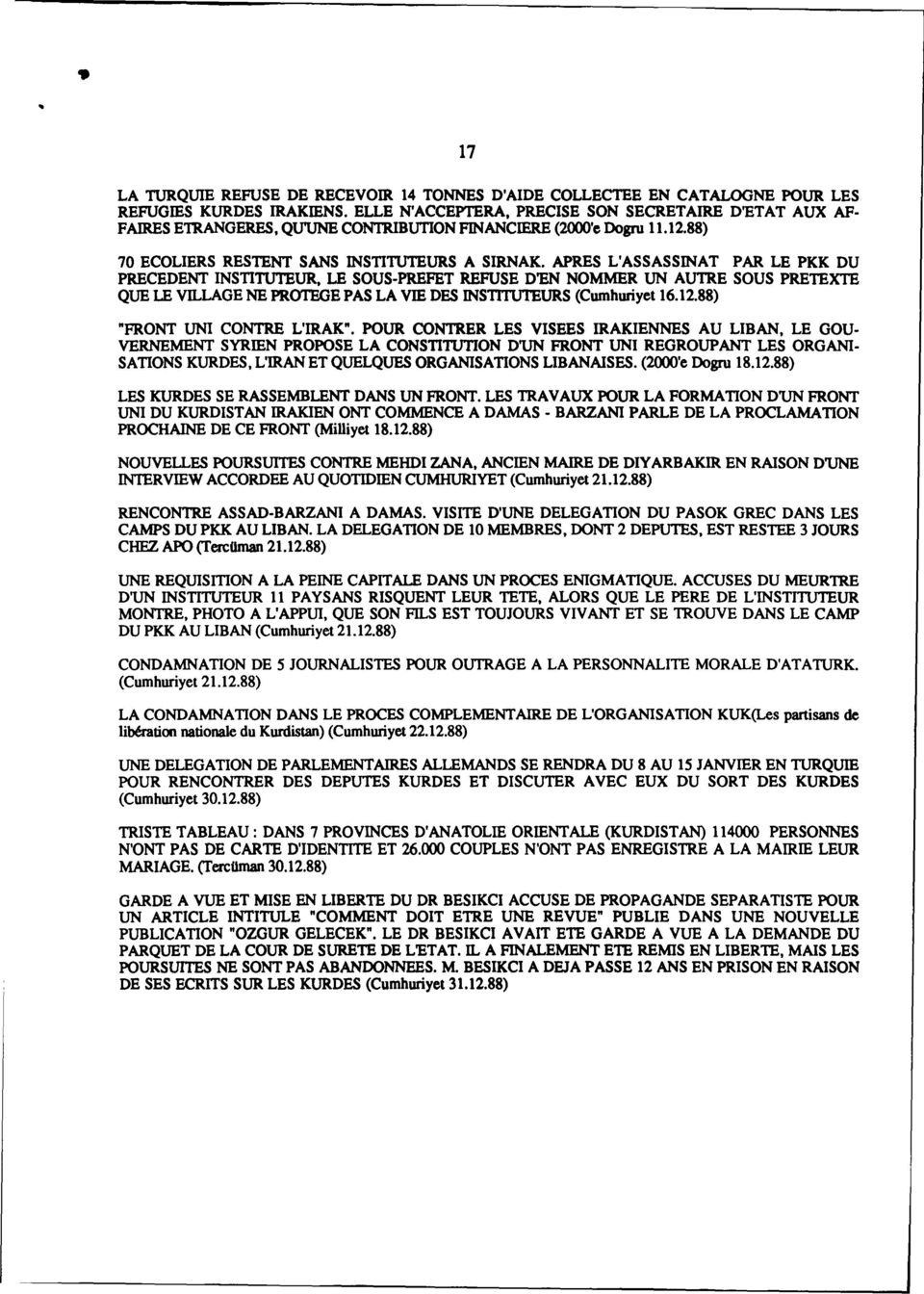 APRES L'ASSASSINAT PAR LE PKK DU PRECEDENT INSTITUTEUR, LE SOUS-PREFET REFUSE D'EN NOMMER UN AUTRE SOUS PRETEXTE QUE LE VILLAGE NE PROTEGE PAS LA VIEDBS INSTITUTEURS (Cumhuriyet 16.12.