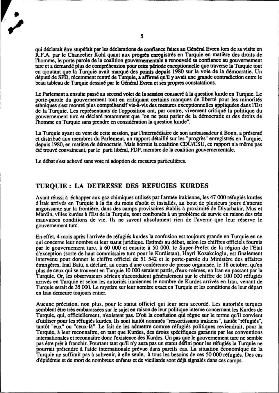 demandé plus de compréhensiœ pour cette p6iode exceptiœnelle que traverse la Turquie tout en ajoutant que la Turquie avait marqu6 des points depuis 1980 sur la voie de la d6mocratie.