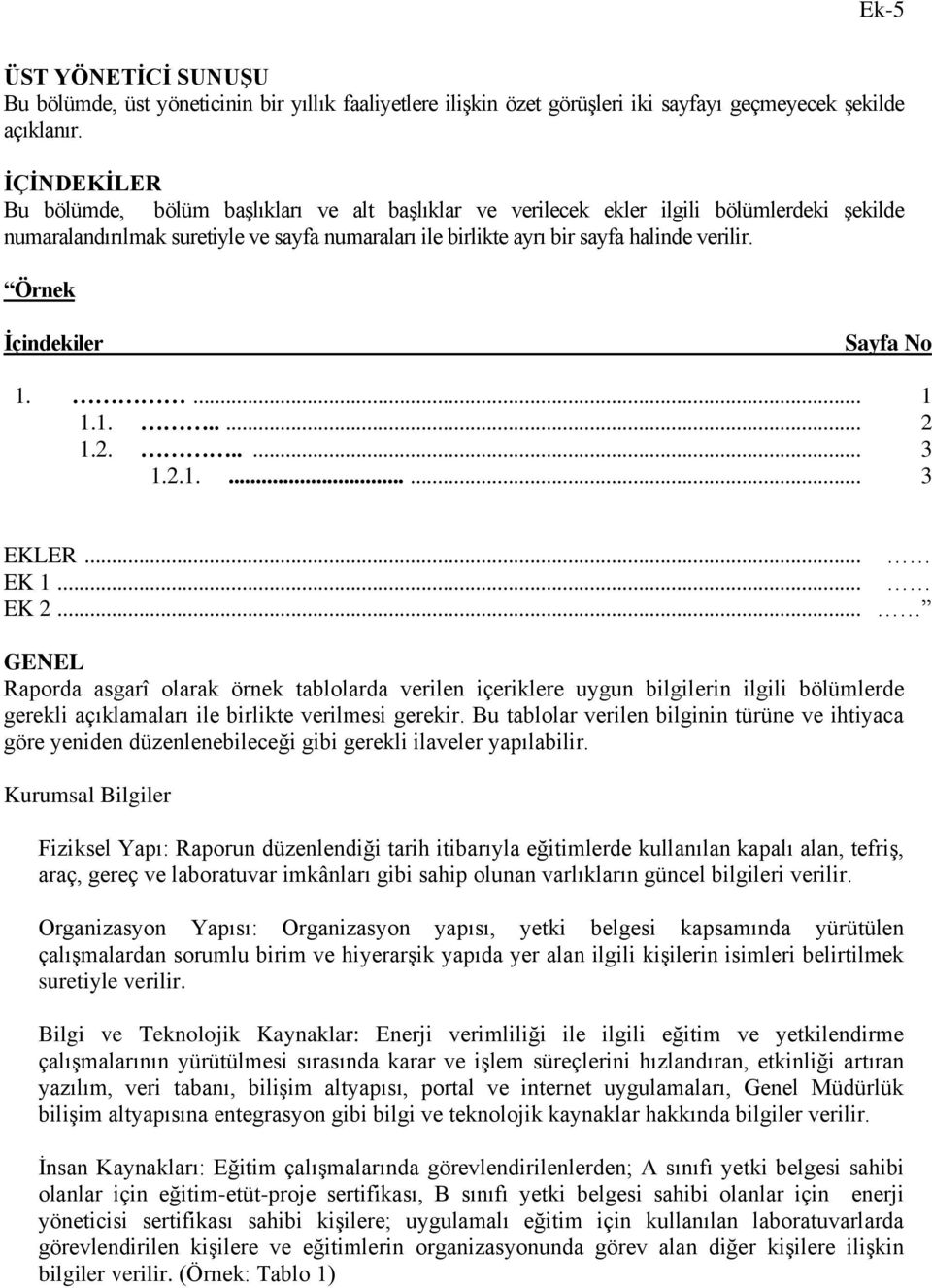 Örnek İçindekiler Sayfa No 1.... 1 1.1...... 2 1.2...... 3 1.2.1....... 3 EKLER... EK 1... EK 2.