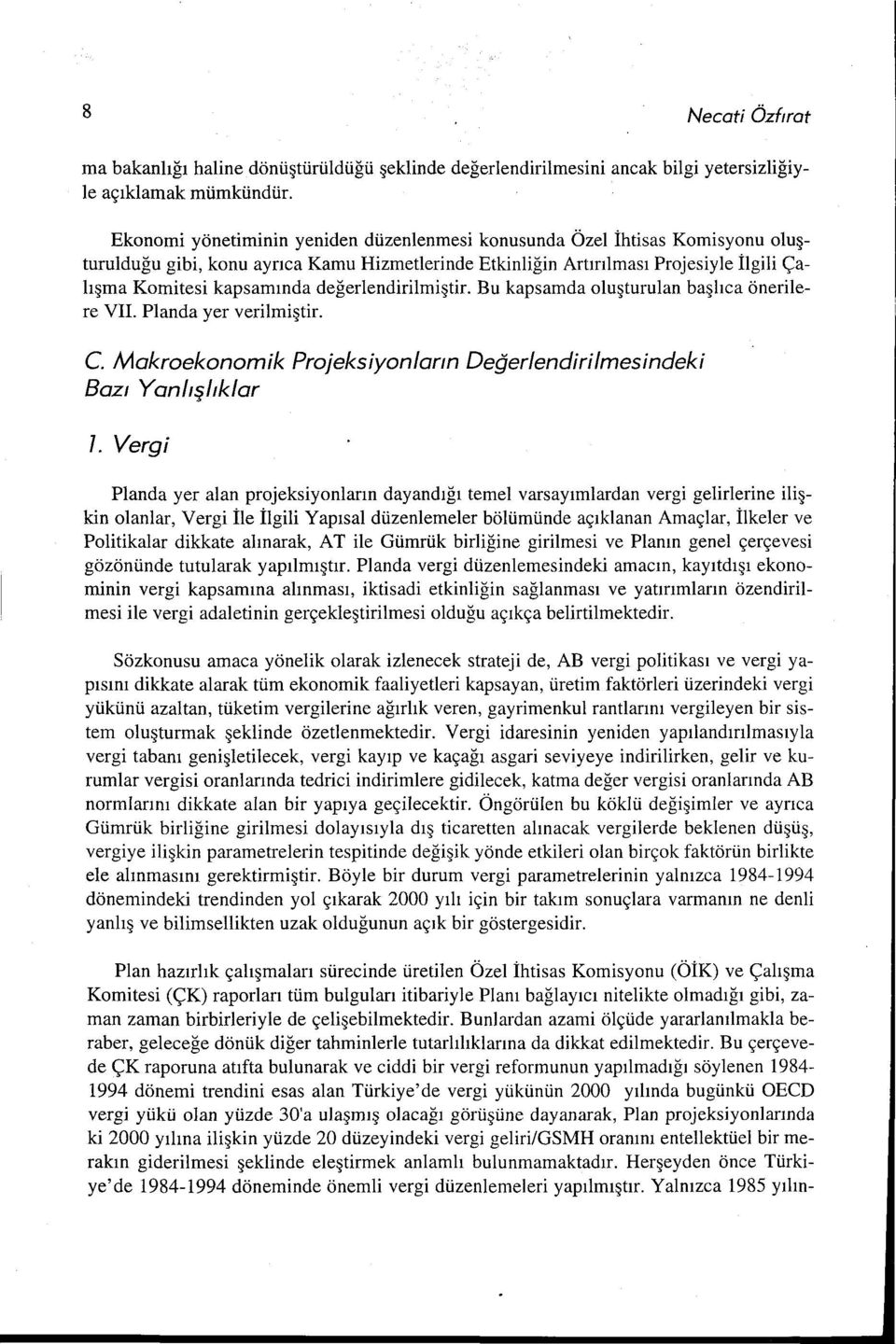 değerlendirilmiştir. Bu kapsamda oluşturulan başlıca önerilere VII. Planda yer verilmiştir. C Makroekonomik Projeksiyon/ann Değerlendirilmesindeki Baz1 Yaniişiik/ar 1.