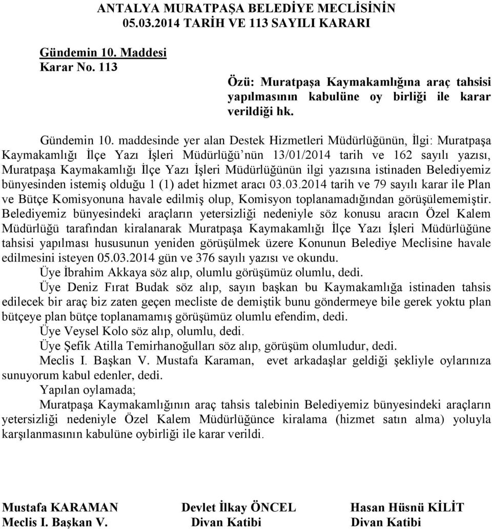 maddesinde yer alan Destek Hizmetleri Müdürlüğünün, İlgi: Muratpaşa Kaymakamlığı İlçe Yazı İşleri Müdürlüğü nün 13/01/2014 tarih ve 162 sayılı yazısı, Muratpaşa Kaymakamlığı İlçe Yazı İşleri