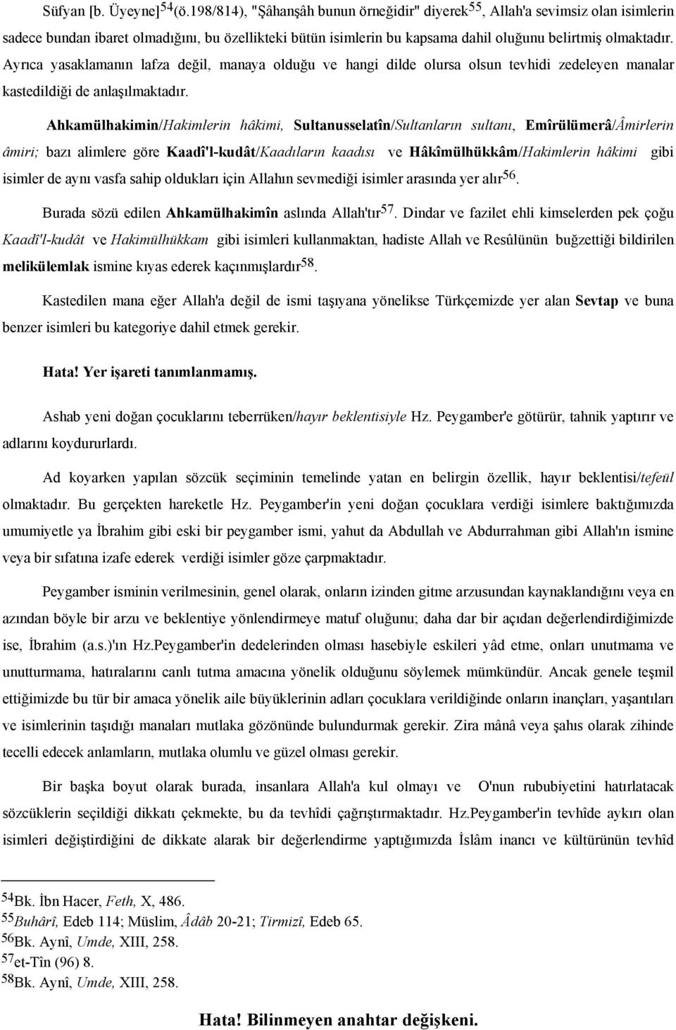 Ayrıca yasaklamanın lafza değil, manaya olduğu ve hangi dilde olursa olsun tevhidi zedeleyen manalar kastedildiği de anlaşılmaktadır.