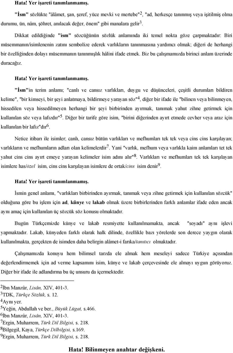 bir özelliğinden dolayı müsemmanın tanınmışlık hâlini ifade etmek. Biz bu çalışmamızda birinci anlam üzerinde duracağız.