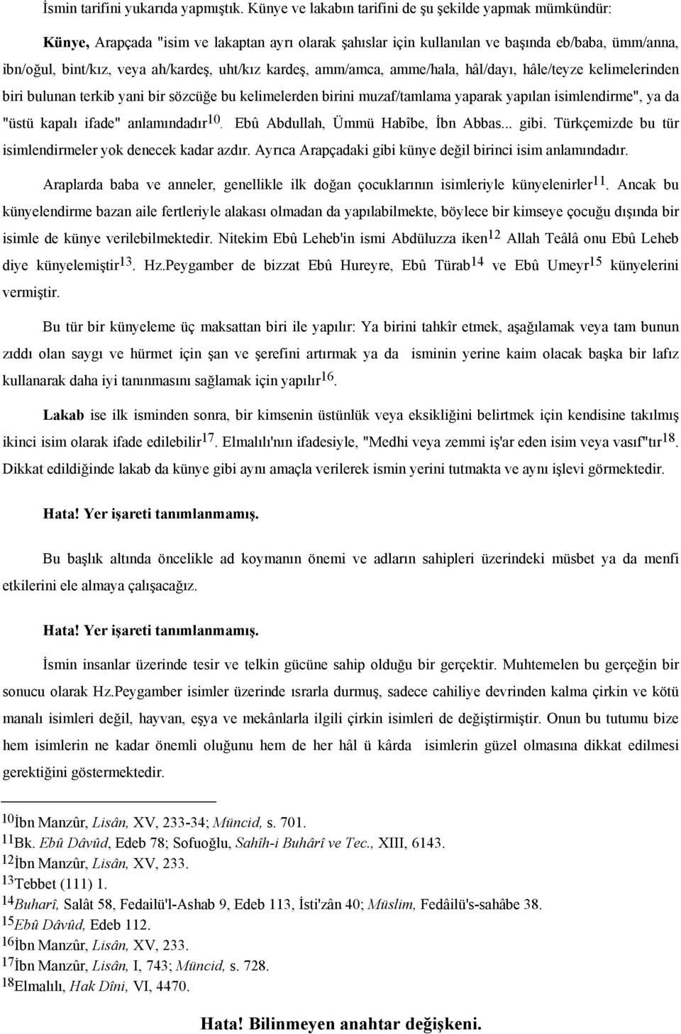 uht/kız kardeş, amm/amca, amme/hala, hâl/dayı, hâle/teyze kelimelerinden biri bulunan terkib yani bir sözcüğe bu kelimelerden birini muzaf/tamlama yaparak yapılan isimlendirme", ya da "üstü kapalı