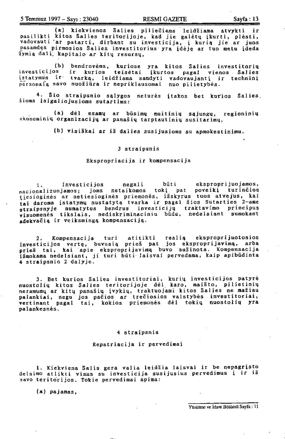 jie ar juos pasamdçs pirmosios Salies investitorius yra idèje ar tuo metu ideda zymiq dali; kapitalo ar ki tu resursu, (b) bendrovèras, kuriose yra kitos Salies investitoriu investicijos i r kurios