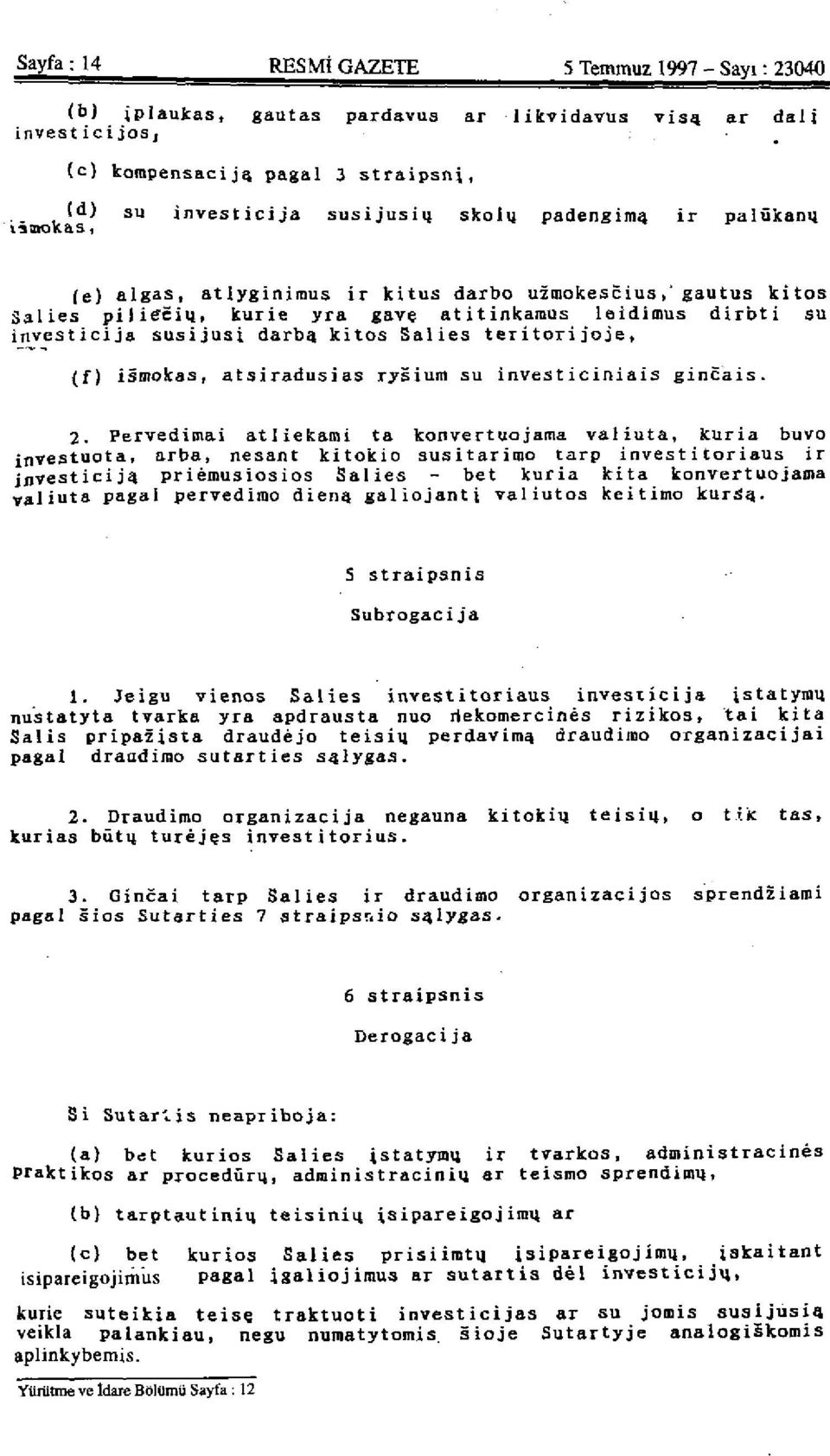 dirbti su investicija susijusi darba kitos Salies teritorijoje, (f) ismokas, atsiradusias rysium su investiciniais gincais. 2.