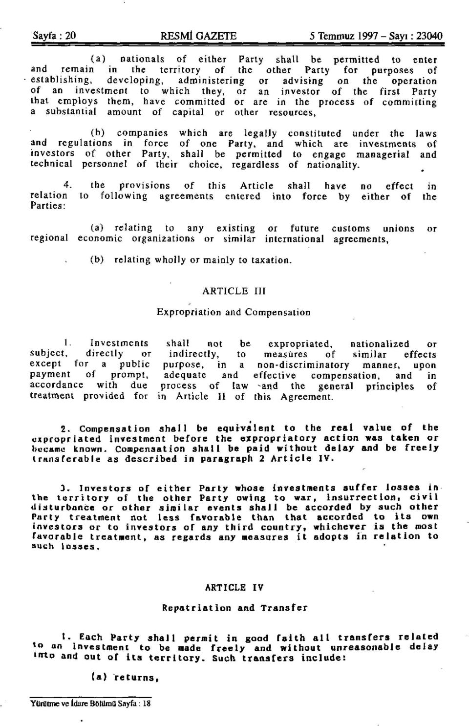 of capital or other resources, (b) companies which are legally constituted under the laws and regulations in force of one Party, and which are investments of investors of other Party, shall be