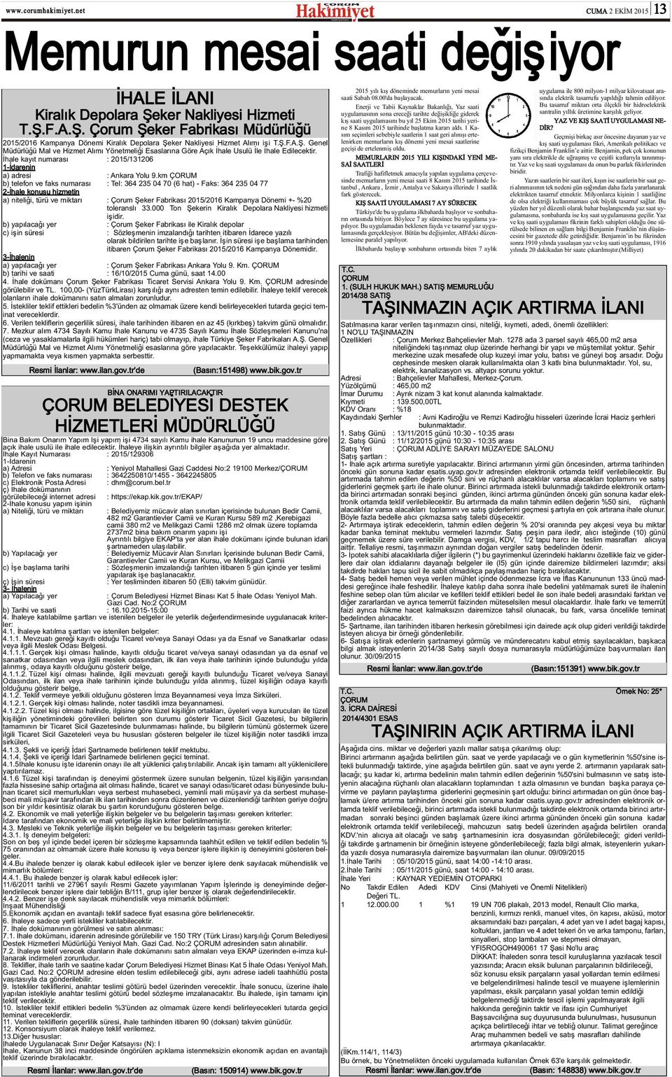 km ÇORUM b) telefon ve faks numarasý : Tel: 364 235 04 70 (6 hat) - Faks: 364 235 04 77 2-Ýhale konusu hizmetin a) niteliði, türü ve miktarý : Çorum Þeker Fabrikasý 2015/2016 Kampanya Dönemi +- %20