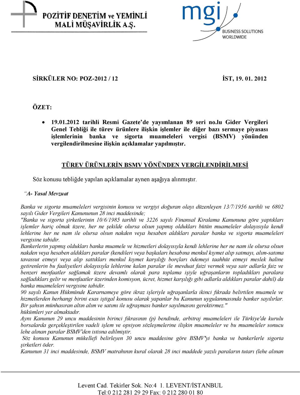 açıklamalar yapılmıştır. TÜREV ÜRÜNLERİN BSMV YÖNÜNDEN VERGİLENDİRİLMESİ Söz konusu tebliğde yapılan açıklamalar aynen aşağıya alınmıştır.