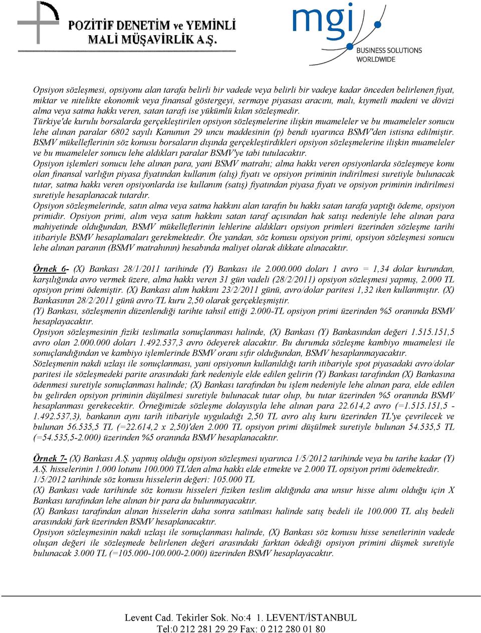 Türkiye'de kurulu borsalarda gerçekleştirilen opsiyon sözleşmelerine ilişkin muameleler ve bu muameleler sonucu lehe alınan paralar 6802 sayılı Kanunun 29 uncu maddesinin (p) bendi uyarınca BSMV'den