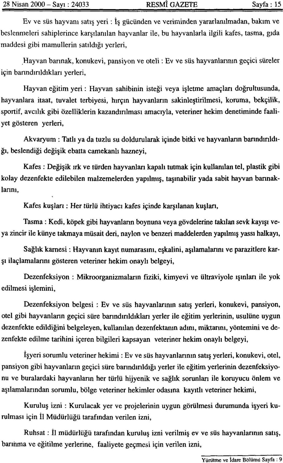 Hayvan eğitim yeri : Hayvan sahibinin isteği veya işletme amaçlan doğrultusunda, hayvanlara itaat, tuvalet terbiyesi, hırçın hayvanların sakinleştirilmesi, koruma, bekçilik, sportif, avcılık gibi