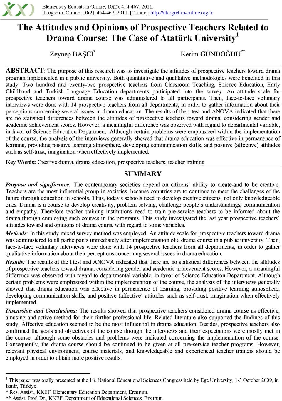 investigate the attitudes of prospective teachers toward drama program implemented in a public university. Both quantitative and qualitative methodologies were benefited in this study.