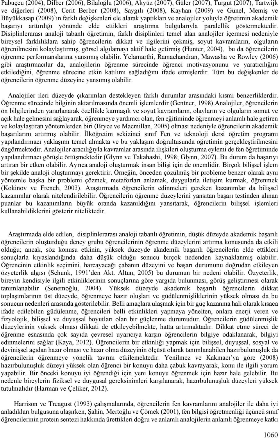 Disiplinlerarası analoji tabanlı öğretimin, farklı disiplinleri temel alan analojiler içermesi nedeniyle bireysel farklılıklara sahip öğrencilerin dikkat ve ilgilerini çekmiş, soyut kavramların,