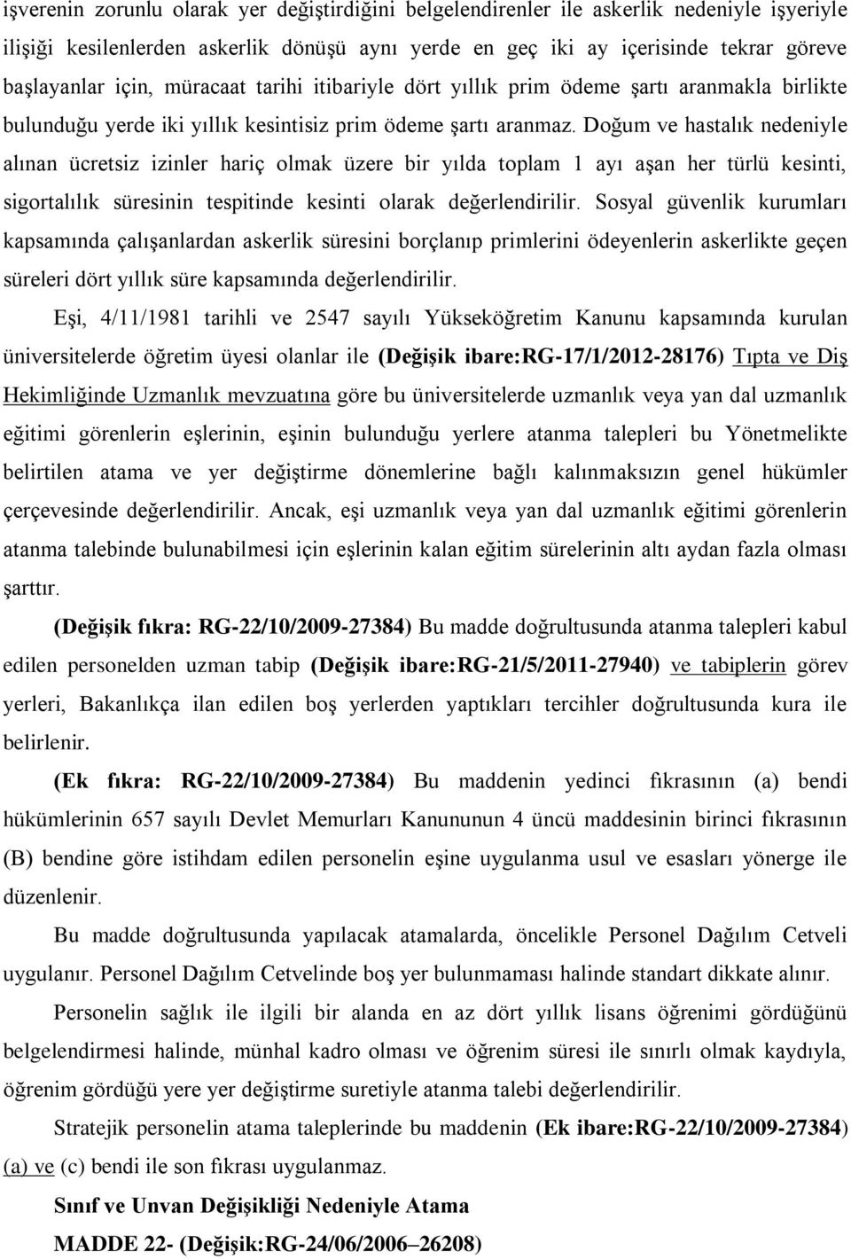 Doğum ve hastalık nedeniyle alınan ücretsiz izinler hariç olmak üzere bir yılda toplam 1 ayı aģan her türlü kesinti, sigortalılık süresinin tespitinde kesinti olarak değerlendirilir.