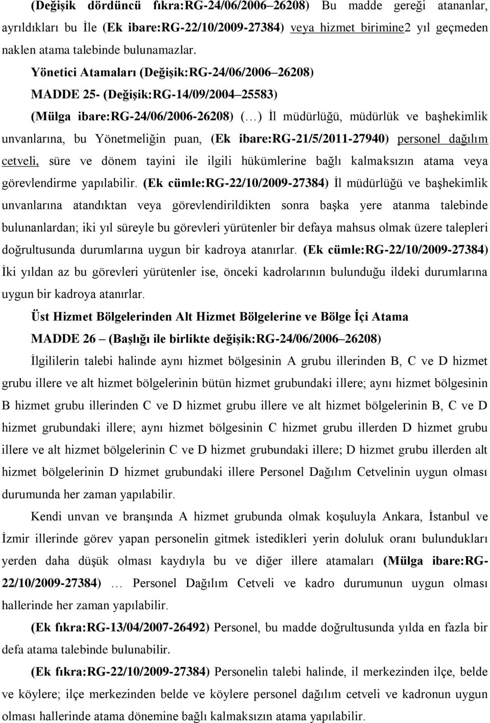 (Ek ibare:rg-21/5/2011-27940) personel dağılım cetveli, süre ve dönem tayini ile ilgili hükümlerine bağlı kalmaksızın atama veya görevlendirme yapılabilir.