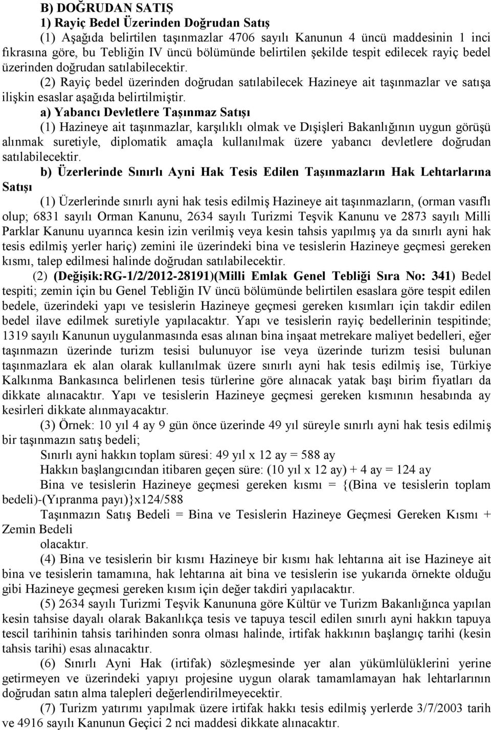 a) Yabancı Devletlere TaĢınmaz SatıĢı (1) Hazineye ait taşınmazlar, karşılıklı olmak ve Dışişleri Bakanlığının uygun görüşü alınmak suretiyle, diplomatik amaçla kullanılmak üzere yabancı devletlere