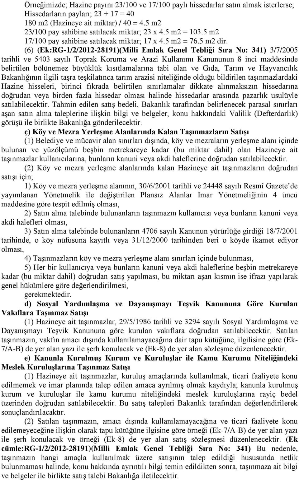 (6) (Ek:RG-1/2/2012-28191)(Milli Emlak Genel Tebliği Sıra No: 341) 3/7/2005 tarihli ve 5403 sayılı Toprak Koruma ve Arazi Kullanımı Kanununun 8 inci maddesinde belirtilen bölünemez büyüklük