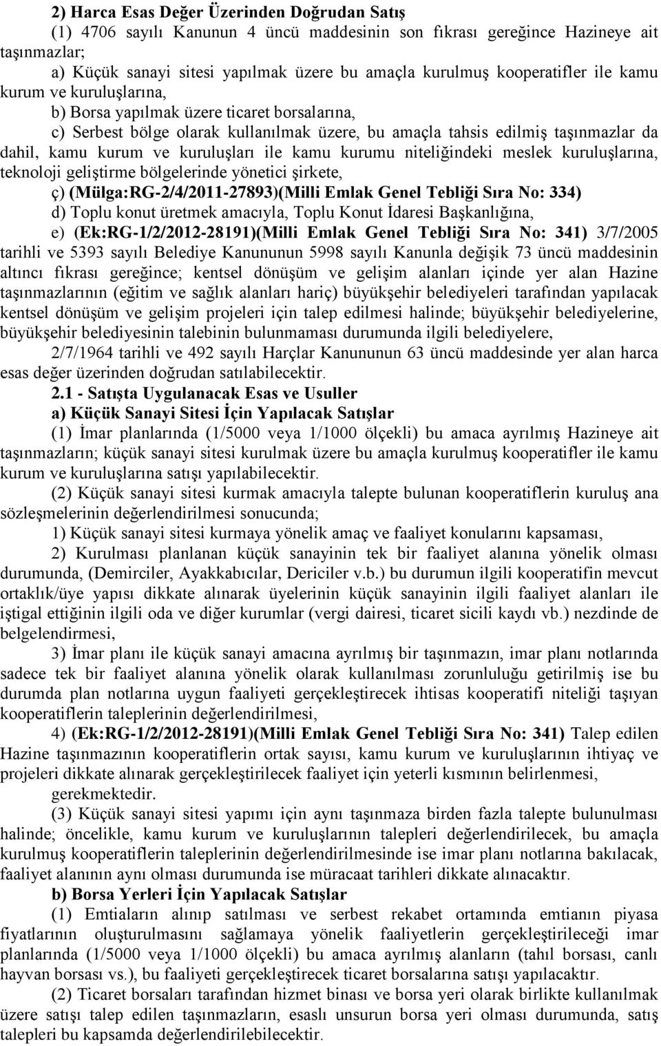 kuruluşları ile kamu kurumu niteliğindeki meslek kuruluşlarına, teknoloji geliştirme bölgelerinde yönetici şirkete, ç) (Mülga:RG-2/4/2011-27893)(Milli Emlak Genel Tebliği Sıra No: 334) d) Toplu konut