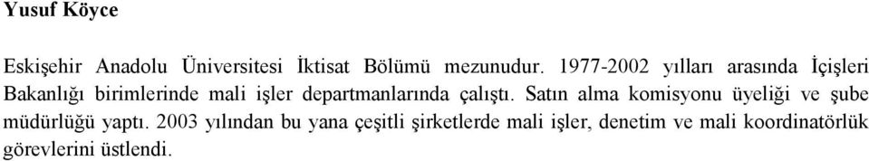 departmanlarında çalıģtı. Satın alma komisyonu üyeliği ve Ģube müdürlüğü yaptı.