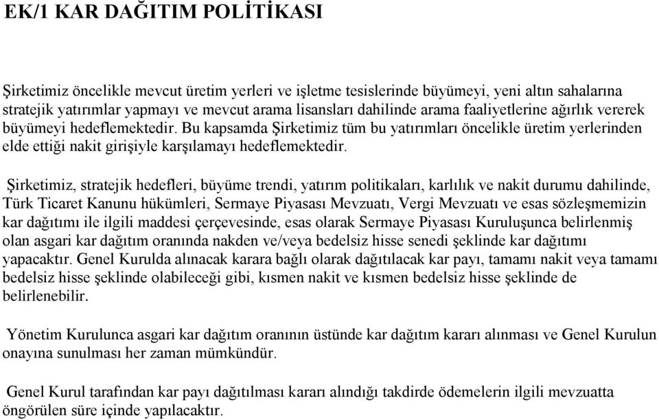 ġirketimiz, stratejik hedefleri, büyüme trendi, yatırım politikaları, karlılık ve nakit durumu dahilinde, Türk Ticaret Kanunu hükümleri, Sermaye Piyasası Mevzuatı, Vergi Mevzuatı ve esas