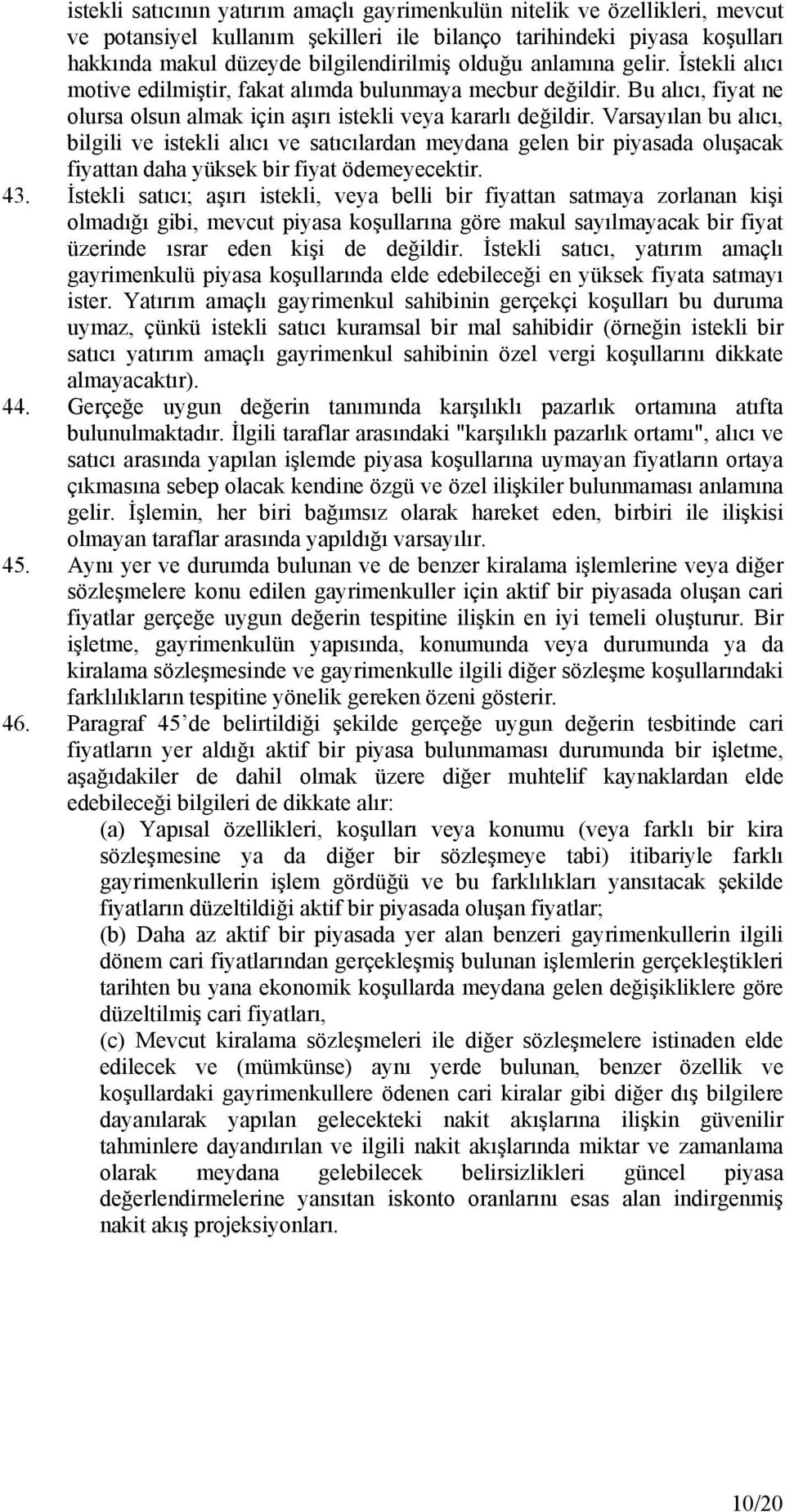 Varsayılan bu alıcı, bilgili ve istekli alıcı ve satıcılardan meydana gelen bir piyasada oluşacak fiyattan daha yüksek bir fiyat ödemeyecektir. 43.