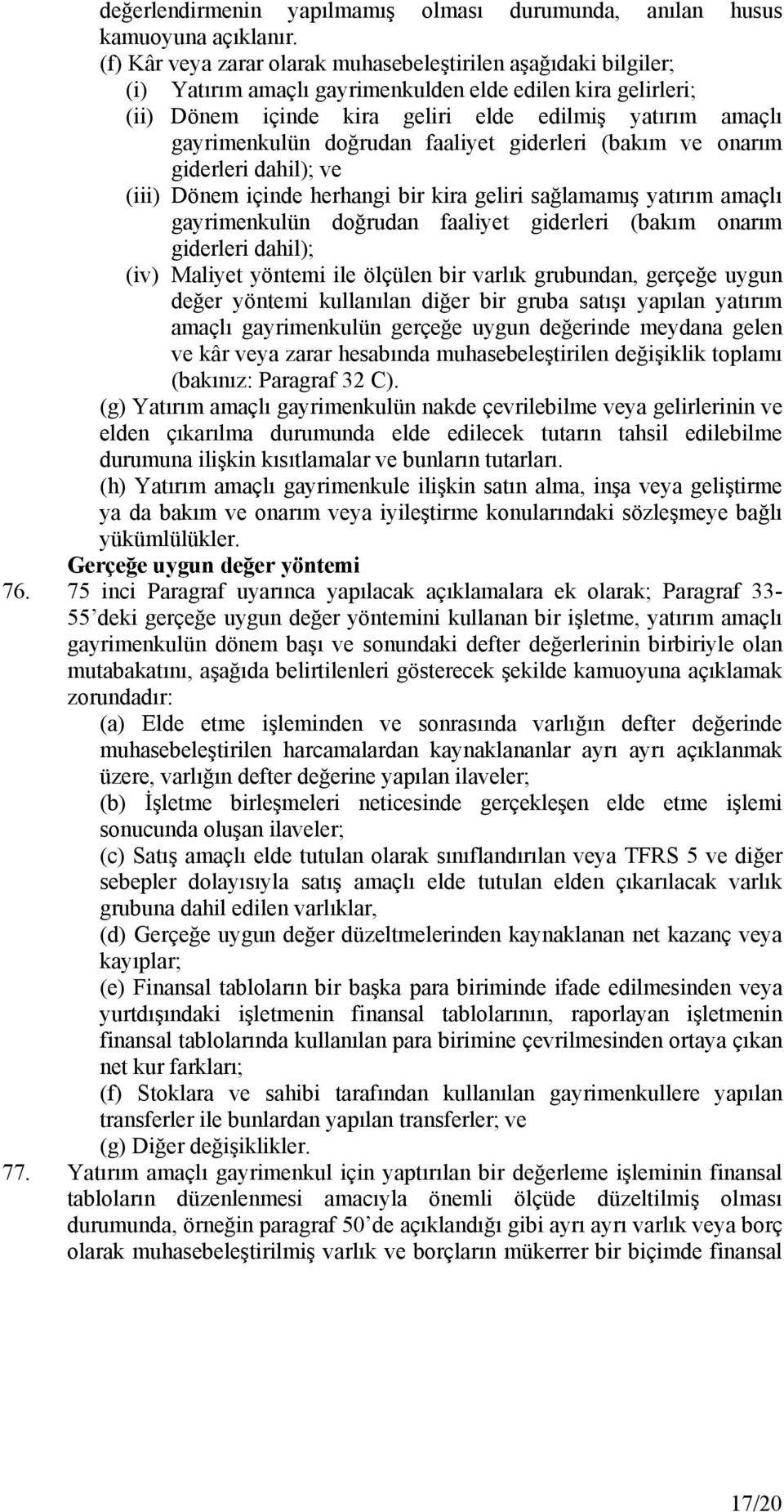 doğrudan faaliyet giderleri (bakım ve onarım giderleri dahil); ve (iii) Dönem içinde herhangi bir kira geliri sağlamamış yatırım amaçlı gayrimenkulün doğrudan faaliyet giderleri (bakım onarım