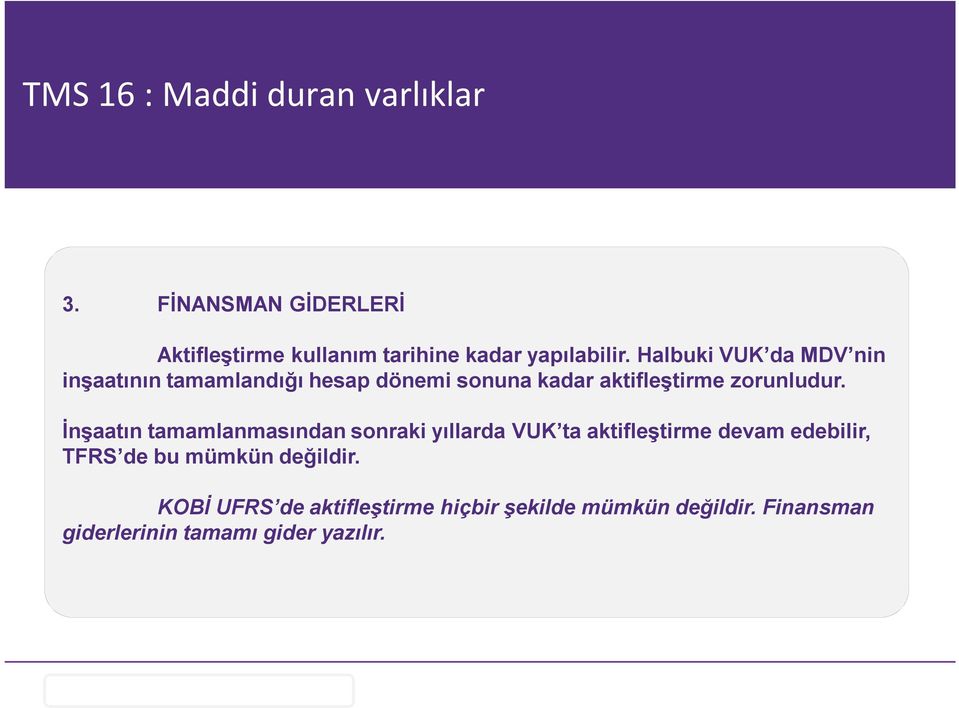 İnşaatın tamamlanmasından sonraki yıllarda VUK ta aktifleştirme devam edebilir, TFRS de bu mümkün