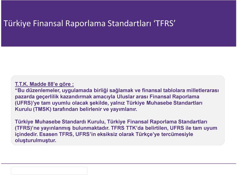arası Finansal Raporlama (UFRS) ye tam uyumlu olacak şekilde, yalnız Türkiye Muhasebe Standartları Kurulu (TMSK) tarafından belirlenir ve