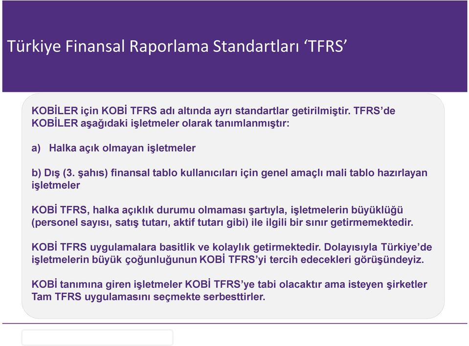 şahıs) finansal tablo kullanıcıları için genel amaçlı mali tablo hazırlayan işletmeler KOBİ TFRS, halka açıklık durumu olmaması şartıyla, işletmelerin büyüklüğü (personel sayısı, satış