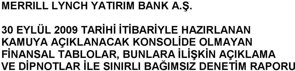 AÇIKLANACAK KONSOLİDE OLMAYAN FİNANSAL TABLOLAR,