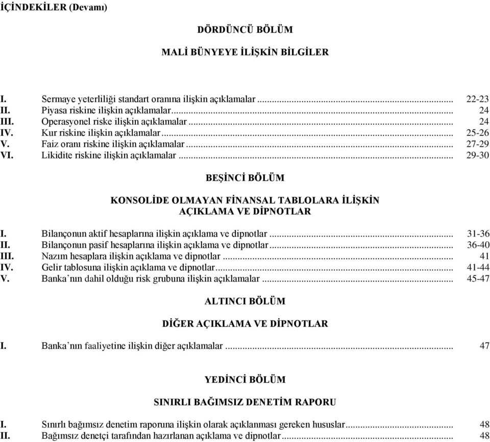 .. 29-30 BEġĠNCĠ BÖLÜM KONSOLĠDE OLMAYAN FĠNANSAL TABLOLARA ĠLĠġKĠN AÇIKLAMA VE DĠPNOTLAR I. Bilançonun aktif hesaplarına ilişkin açıklama ve dipnotlar... 31-36 II.